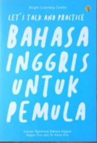 Let's Talk And Practice Bahasa Inggris Untuk pemula