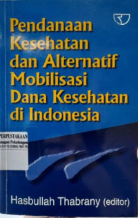 Pendanaan Kesehatan dan Alternatif Mobilisasi Dana Kesehatan di Indonesia