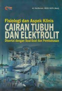 Image of Fisiologi dan aspek klinis cairan tubuh dan elektrolit disertai dengan soal-soal dan pembahasan