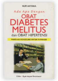 Image of Ada apa dengan obat diabetes melitus dan obat hipertensi : Panduan konseling untuk farmasis