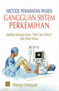 Image of Metode Perawatan Pasien Gangguan Sistem Perkemihan : Aplikasi Konsep Orem "Self-Care Deficit" dan Studi Kasus