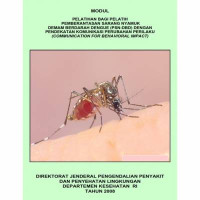 Modul Pelatihan Bagi Pelatih Pemberantasan Sarang Nyamuk (PSN) DBD dengan Pendekatan Komunikasi Perubahan Perilaku/KPP (Communication for behavioral impact/combi)