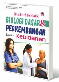 Materi Pokok Biologi Dasar & Perkembangan dalam Kebidanan