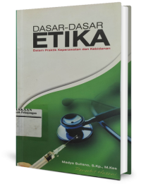 Image of Dasar-Dasar Etika Dalam Praktik Keperawatan dan Kebidanan