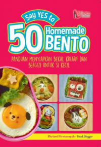 Image of Say Yes to 50 Homemade Bento Panduan Menyiapkan Bekal Kreatif dan Bergizi untuk Si kecil