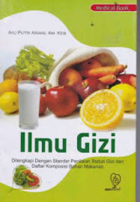 Ilmu Gizi: Dilengkapi dengan Standar Penilaian Status Gizi dan Daftar Komposisi Bahan Makanan