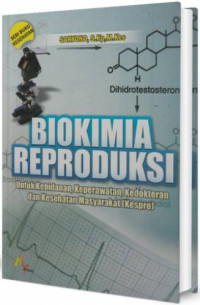 Biokimia reproduksi untuk kebidanan, keperawatan, kedokteran dan kesehatan masyarakat (kespro)