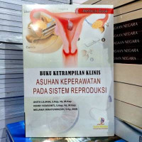 Buku Ketrampilan Klinis Asuhan Keperawatan pada Sistem Reproduksi