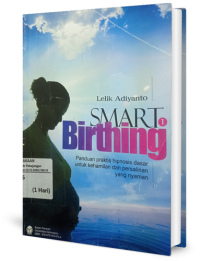 Image of Smart Birthing : Panduan Praktis Hipnosis Dasar untuk Kehamilan dan Persalinan yang Nyaman