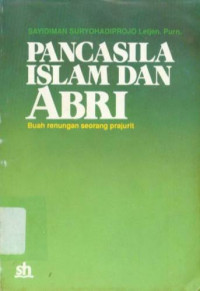 Pancasila Islam dan ABRI : Buah renungan seoran prajurit